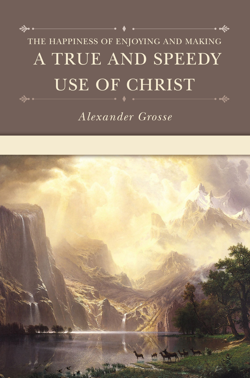 Cover of The Happiness of Enjoying and Making a True and Speedy Use of Christ